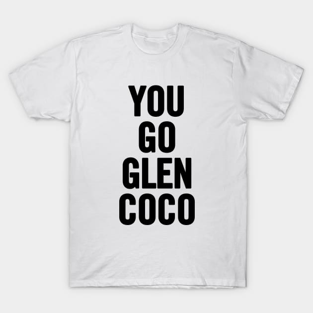 You Go Glen Coco T-Shirt by sergiovarela